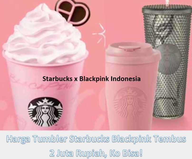 Harga Tumbler Starbucks Blackpink Tembus 2 Juta Rupiah