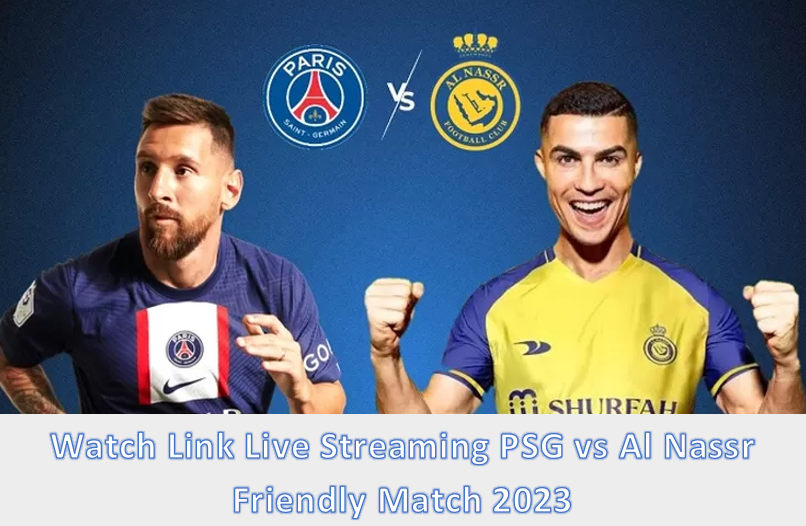 Watch Link Live Streaming PSG vs Al Nassr Friendly Match 2023