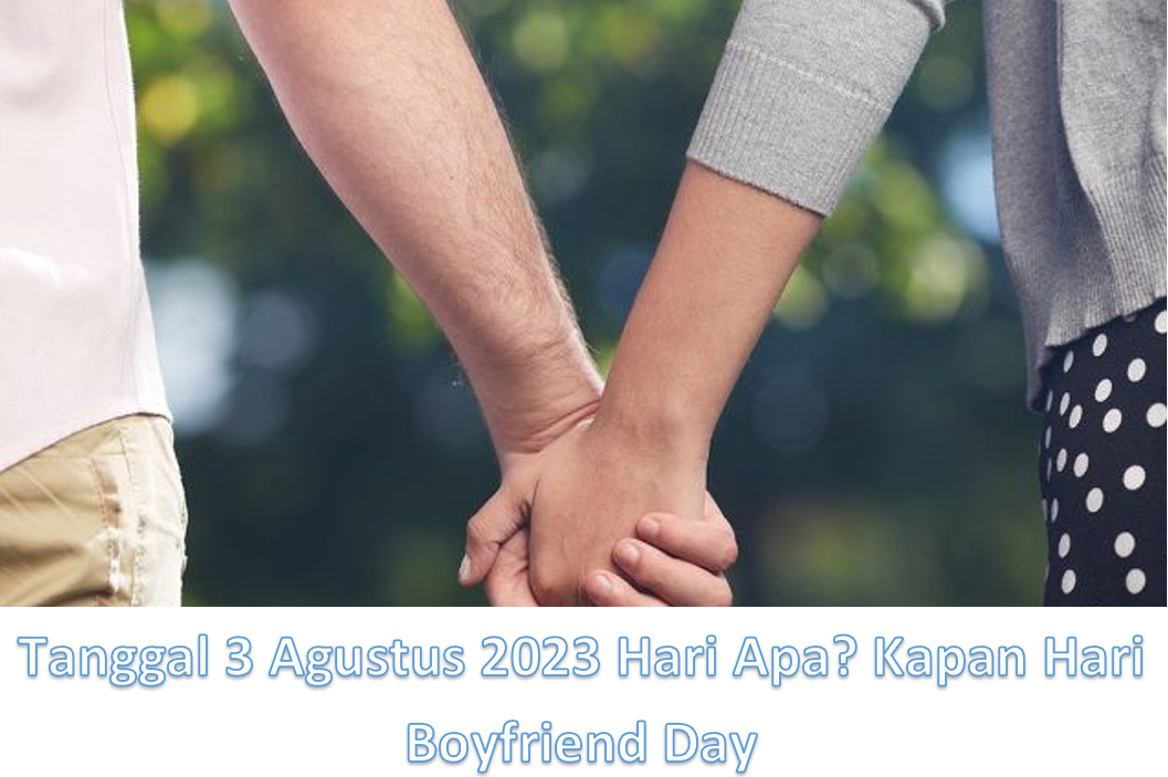 Tanggal 3 Agustus 2023 Hari Apa? Kapan Hari Boyfriend Day